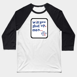 Frame Will You Shut Up Man says Joe Biden Baseball T-Shirt